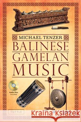 Balinese Gamelan Music [With CD (Audio)] Michael Tenzer I. Made Moja 9780804841863 Tuttle Publishing