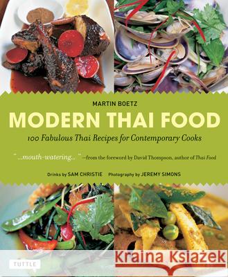 Modern Thai Food: 100 Fabulous Thai Recipes for Contemporary Cooks [thai Cookbook, 132 Recipes] Martin Boetz Jeremy Simons David Thompson 9780804842297 Tuttle Publishing