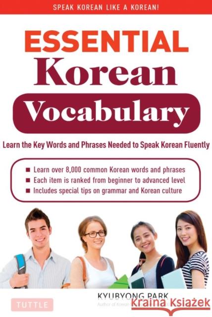 Essential Korean Vocabulary: Learn the Key Words and Phrases Needed to Speak Korean Fluently Park, Kyubyong 9780804843256 Tuttle Publishing