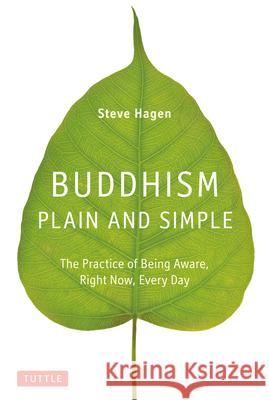 Buddhism Plain and Simple: The Practice of Being Aware, Right Now, Every Day Steve Hagen 9780804843362