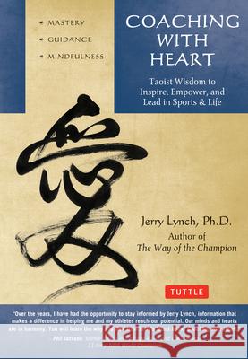 Coaching with Heart: Taoist Wisdom to Inspire, Empower, and Lead Lynch, Jerry 9780804843485 Tuttle Publishing