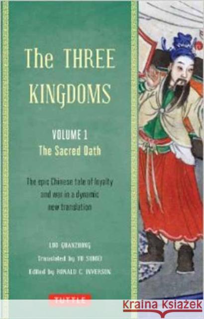 The Three Kingdoms, Volume 1: The Sacred Oath: The Epic Chinese Tale of Loyalty and War in a Dynamic New Translation (with Footnotes) Guanzhong, Luo 9780804843935 Tuttle Publishing