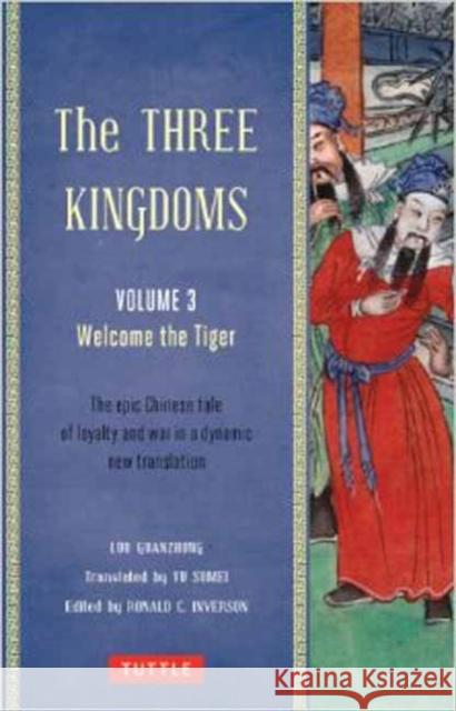 The Three Kingdoms, Volume 3: Welcome the Tiger: The Epic Chinese Tale of Loyalty and War in a Dynamic New Translation (with Footnotes) Guanzhong, Luo 9780804843959 Tuttle Publishing
