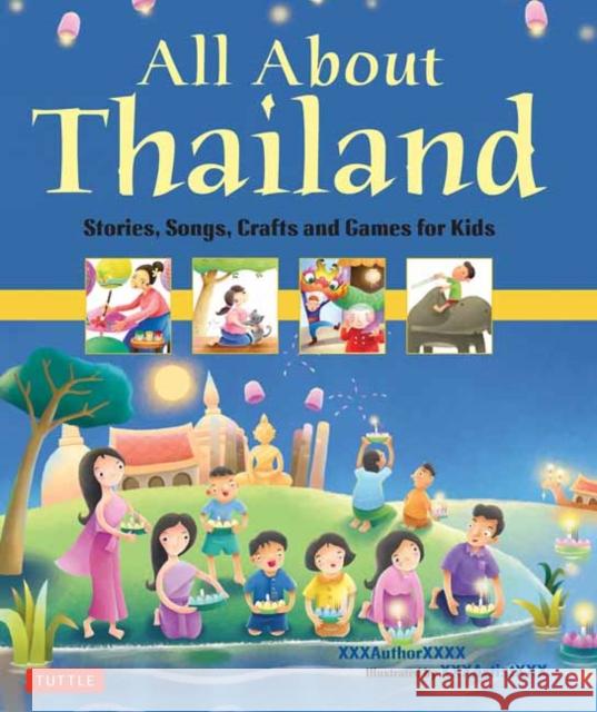 All about Thailand: Stories, Songs, Crafts and Games for Kids Elaine Russell Patcharee Meesukhon 9780804844277 Tuttle Publishing