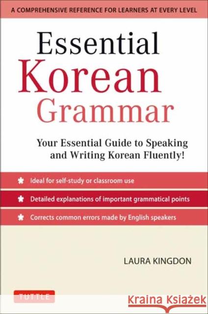 Essential Korean Grammar: Your Essential Guide to Speaking and Writing Korean Fluently! Laura Kingdon 9780804844314