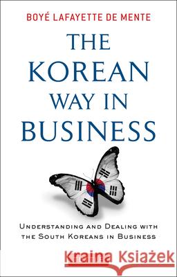 Korean Way in Business: Understanding and Dealing with the South Koreans in Business De Mente, Boye Lafayette 9780804844574 Tuttle Publishing
