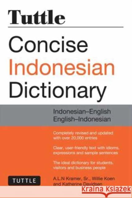 Tuttle Concise Indonesian Dictionary: Indonesian-English/English-Indonesian A. L. N. Kramer Willie Koen Katherine Davidsen 9780804844772 Tuttle Publishing