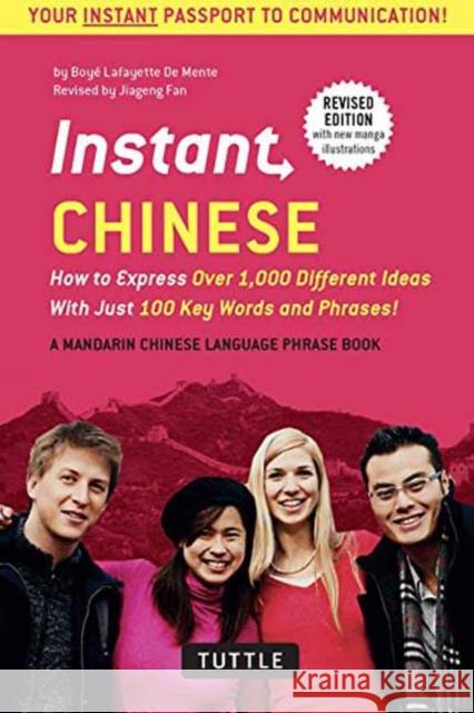 Instant Chinese: How to Express Over 1,000 Different Ideas with Just 100 Key Words and Phrases! (a Mandarin Chinese Phrasebook & Dictio Boye Lafayette D Jiageng Fan 9780804845373 Tuttle Publishing