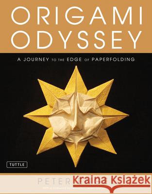 Origami Odyssey: A Journey to the Edge of Paperfolding: Includes Origami Book with 21 Original Projects & Instructional DVD Peter Engel Nondita Correa-Mehrotra 9780804846608 Tuttle Publishing