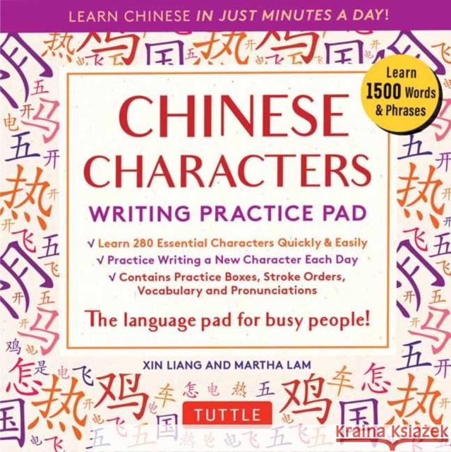 Chinese Characters Writing Practice Pad: Learn Chinese in Just Minutes a Day! Xin Liang Martha Lam 9780804846783 Tuttle Publishing