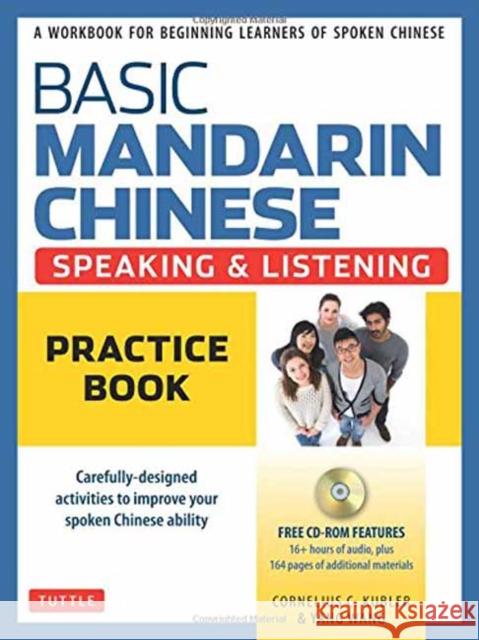 Basic Mandarin Chinese - Speaking & Listening Practice Book: A Workbook for Beginning Learners of Spoken Chinese (CD-ROM Included) Cornelius C. Kubler Yang Wang 9780804847254