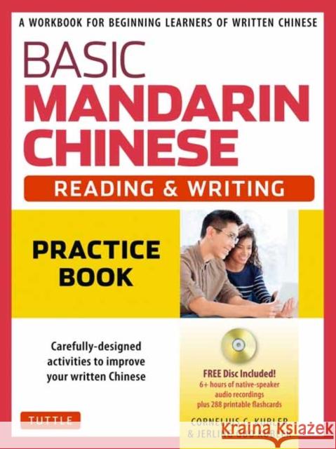 Basic Mandarin Chinese - Reading & Writing Practice Book: A Workbook for Beginning Learners of Written Chinese (MP3 Audio CD and Printable Flash Cards Cornelius C. Kubler Jerling Guo Kubler 9780804847278 Tuttle Publishing