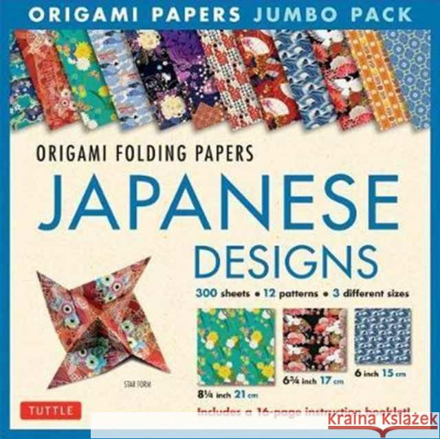 Origami Folding Papers Jumbo Pack: Japanese Designs: 300 Origami Papers in 3 Sizes (6 Inch; 6 3/4 Inch and 8 1/4 Inch) and a 16-Page Instructional Ori Tuttle Publishing 9780804847292 Tuttle Publishing