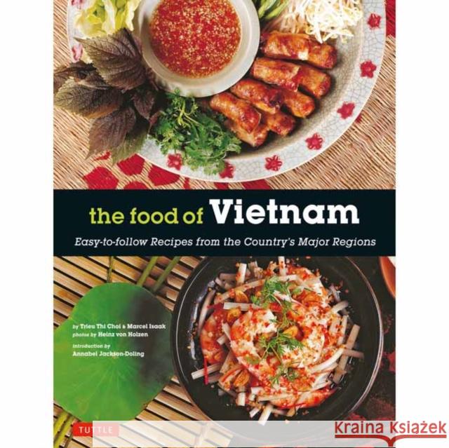 The Food of Vietnam: Easy-To-Follow Recipes from the Country's Major Regions [Vietnamese Cookbook with Over 80 Recipes] Choi, Trieu Thi 9780804847612 Tuttle Publishing