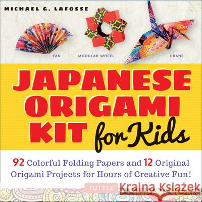 Japanese Origami Kit for Kids: 92 Colorful Folding Papers and 12 Original Origami Projects for Hours of Creative Fun! [Origami Book with 12 Projects] Lafosse, Michael G. 9780804848046 Tuttle Publishing