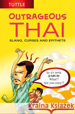 Outrageous Thai: Slang, Curses and Epithets (Thai Phrasebook) T. F. Rhoden 9780804848121 Tuttle Publishing