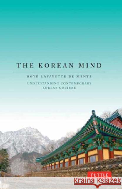 The Korean Mind: Understanding Contemporary Korean Culture Boye Lafayette D Laura Kingdon 9780804848152 Tuttle Publishing