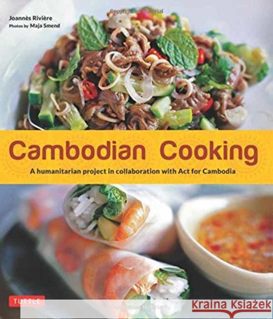 Cambodian Cooking: A Humanitarian Project in Collaboration with ACT for Cambodia Joannes Riviere Dominique D David Lallemand 9780804848466 Tuttle Publishing