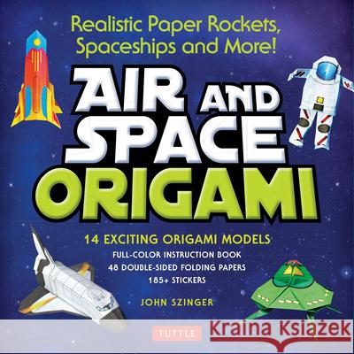 Air and Space Origami Kit: Realistic Paper Rockets, Spaceships and More! [Kit with Origami Book, Folding Papers, 185] Stickers] [With Sticker(s)] Szinger, John 9780804849241 Tuttle Publishing