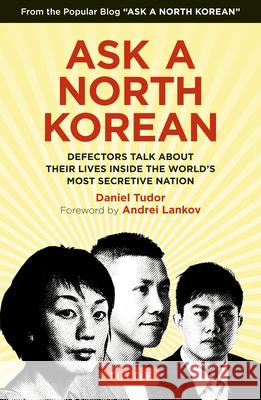 Ask a North Korean: Defectors Talk about Their Lives Inside the World's Most Secretive Nation Daniel Tudor Nk News                                  Andrei Lankov 9780804849333 Tuttle Publishing