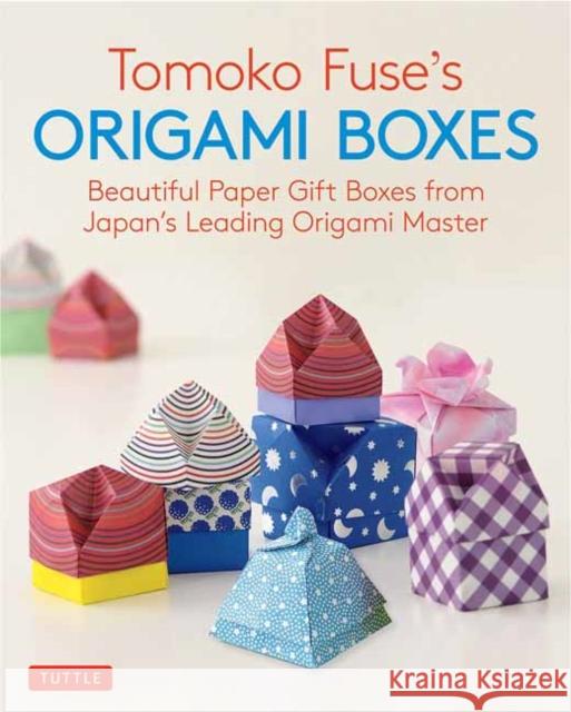 Tomoko Fuse's Origami Boxes: Beautiful Paper Gift Boxes from Japan's Leading Origami Master (Origami Book with 30 Projects) Tomoko Fuse 9780804850063 Tuttle Publishing