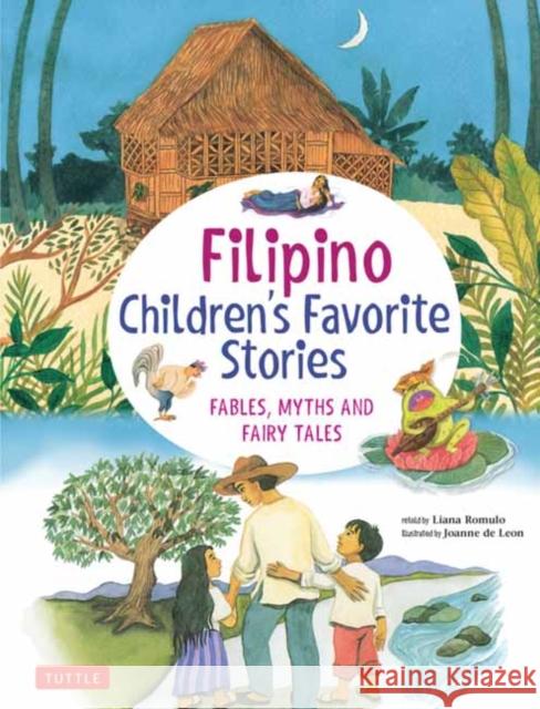 Filipino Children's Favorite Stories: Fables, Myths and Fairy Tales Liana Romulo Joanne D 9780804850216 Tuttle Publishing