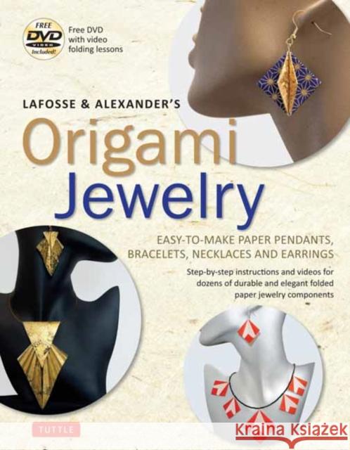 Lafosse & Alexander's Origami Jewelry: Easy-To-Make Paper Pendants, Bracelets, Necklaces and Earrings: Origami Book with Instructional DVD: Great for Michael G. LaFosse Richard L. Alexander 9780804850582 Tuttle Publishing