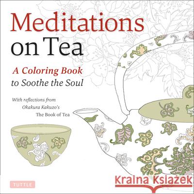 Meditations on Tea: A Coloring Book to Soothe the Soul Okakura Kakuzo 9780804850636 Tuttle Publishing