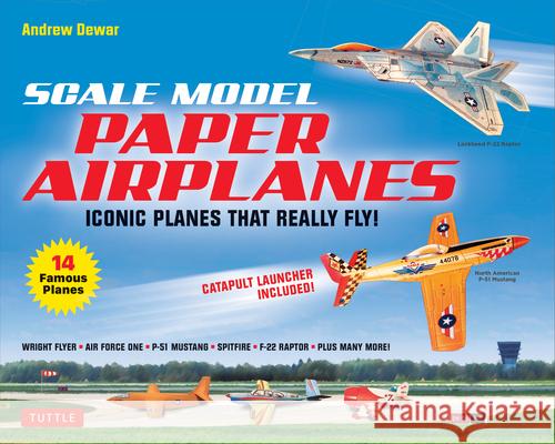 Scale Model Paper Airplanes Kit: Iconic Planes That Really Fly! Slingshot Launcher Included! - Just Pop-out and Assemble (14 Famous Pop-out Airplanes) Andrew Dewar 9780804851084 Tuttle Publishing
