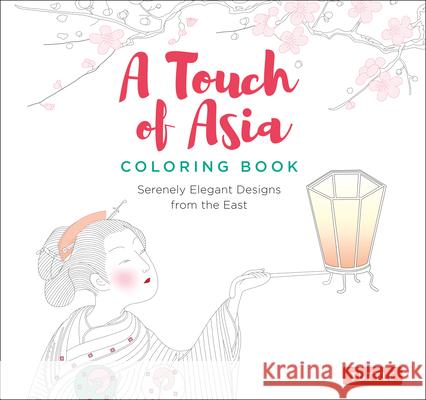 A Touch of Asia Coloring Book: Serenely Elegant Designs from the East (Tear-Out Sheets Let You Share Pages or Frame Your Finished Work)  9780804851725 Tuttle Publishing