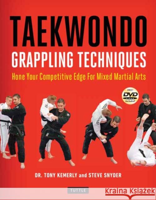 Taekwondo Grappling Techniques: Hone Your Competitive Edge for Mixed Martial Arts [Dvd Included] Kemerly, Tony 9780804851794 Tuttle Publishing
