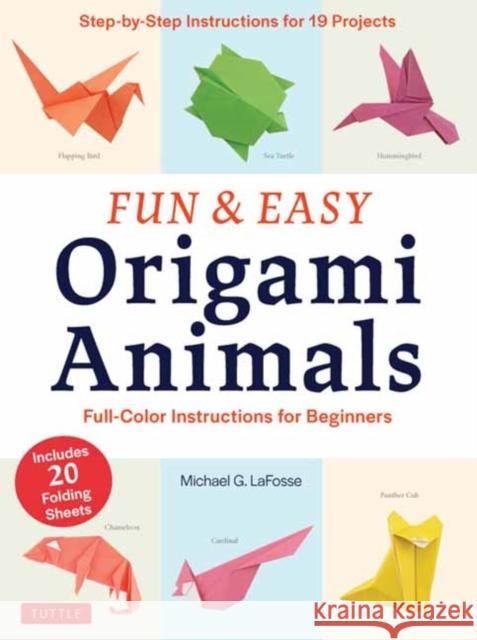 Fun & Easy Origami Animals: Full-Color Instructions for Beginners (Includes 20 Sheets of 6 Origami Paper) Lafosse, Michael G. 9780804851916