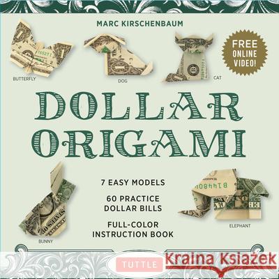 Dollar Origami Kit: 7 Easy Models, 60 Practice Dollar Bills, a Full-Color Instruction Book & Online Video Lessons Marc Kirschenbaum 9780804851923 Tuttle Publishing