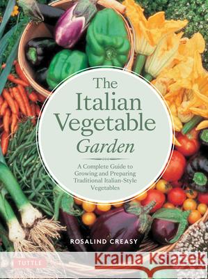 The Italian Vegetable Garden: A Complete Guide to Growing and Preparing Traditional Italian-Style Vegetables  9780804852012 Periplus Editions