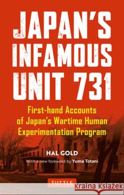 Japan's Infamous Unit 731: First-hand Accounts of Japan's Wartime Human Experimentation Program Hal Gold 9780804852197 Tuttle Publishing