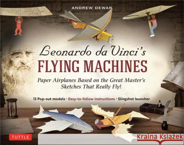 Leonardo Da Vinci's Flying Machines Kit: Paper Airplanes Based on the Great Master's Sketches - That Really Fly! (13 Pop-Out Models; Easy-To-Follow In Dewar, Andrew 9780804852241 Tuttle Publishing