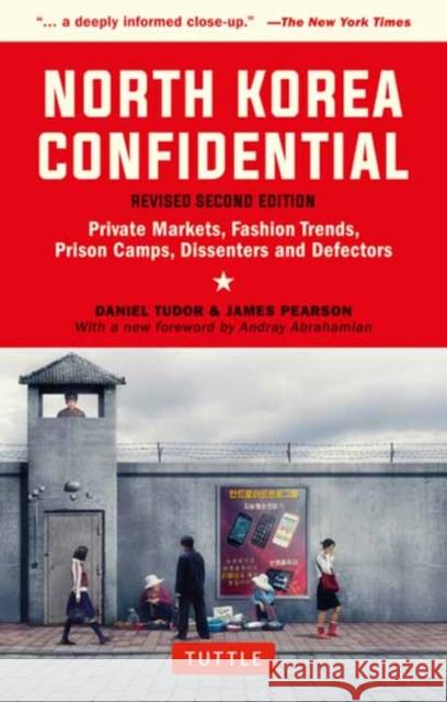 North Korea Confidential: Private Markets, Fashion Trends, Prison Camps, Dissenters and Defectors Daniel Tudor James Pearson 9780804852265 Tuttle Publishing
