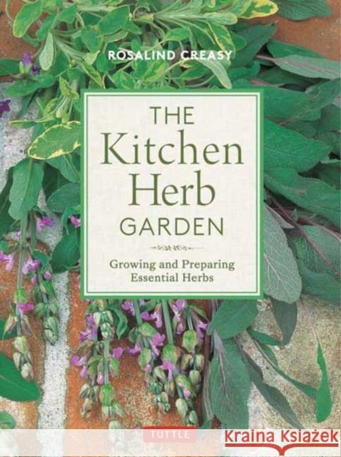 The Kitchen Herb Garden: Growing and Preparing Essential Herbs Creasy, Rosalind 9780804852302 Tuttle Publishing