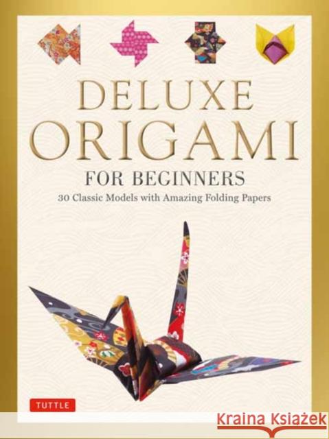 Deluxe Origami for Beginners Kit: 30 Classic Models with Amazing Folding Papers Marc Kirschenbaum 9780804852500 Tuttle Publishing