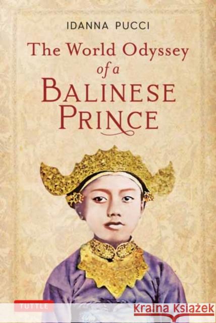 The World Odyssey of a Balinese Prince Idanna Pucci A. a. Made Djelantik 9780804852593