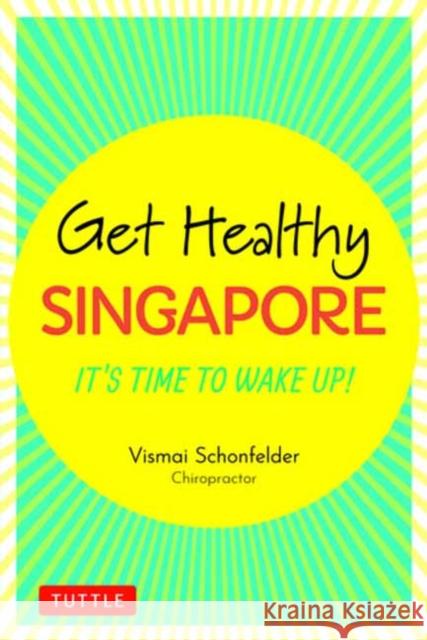 Get Healthy Singapore: It's Time to Wake Up! Schonfelder, Vismai 9780804852722 Tuttle Publishing