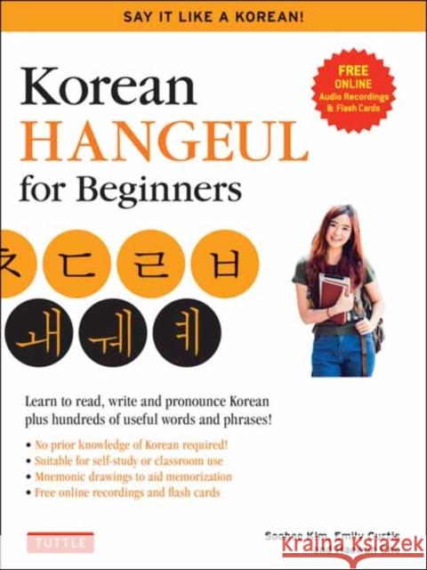 Korean Hangul for Beginners: Say It Like a Korean: Learn to Read, Write and Pronounce Korean - Plus Hundreds of Useful Words and Phrases! (Free Downlo Kim, Soohee 9780804852906 Tuttle Publishing