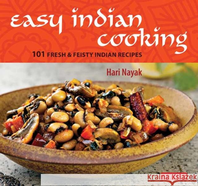 Easy Indian Cooking: 101 Fresh & Feisty Indian Recipes Hari Nayak Jack Turkel 9780804853019 Tuttle Publishing
