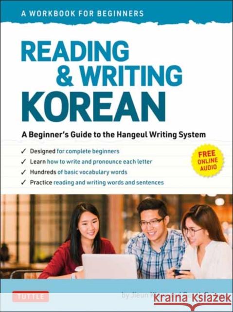 Reading and Writing Korean: A Workbook for Self-Study: A Beginner's Guide to the Hangeul Writing System (Free Online Audio and Printable Flash Cards) Kiaer, Jieun 9780804853088 Tuttle Publishing