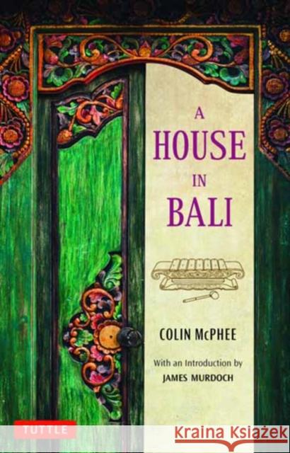 A House in Bali Colin McPhee James Murdoch 9780804853712