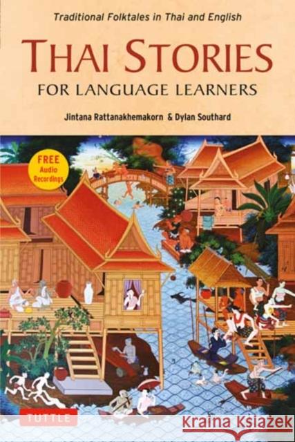 Thai Stories for Language Learners: Traditional Folktales in English and Thai (Free Online Audio) Rattanakhemakorn, Jintana 9780804853781 Tuttle Publishing