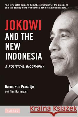 Jokowi and the New Indonesia: A Political Biography Darmawan Prasodjo Tim Hannigan 9780804854177 Tuttle Publishing