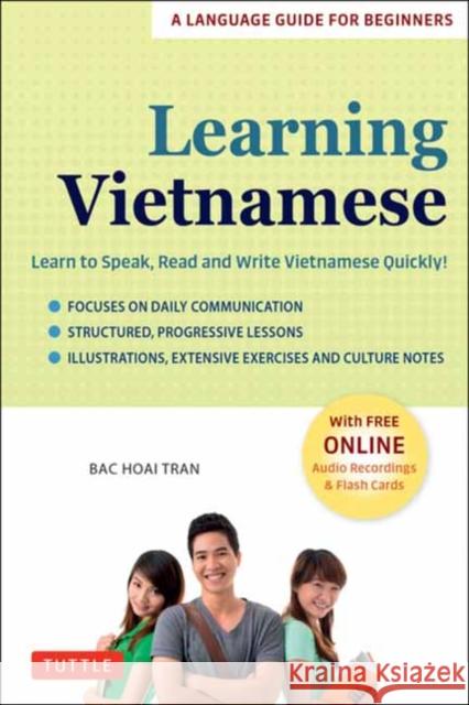 Learning Vietnamese: Learn to Speak, Read and Write Vietnamese Quickly! (Free Online Audio & Flash Cards) Bac Hoai Tran 9780804854467