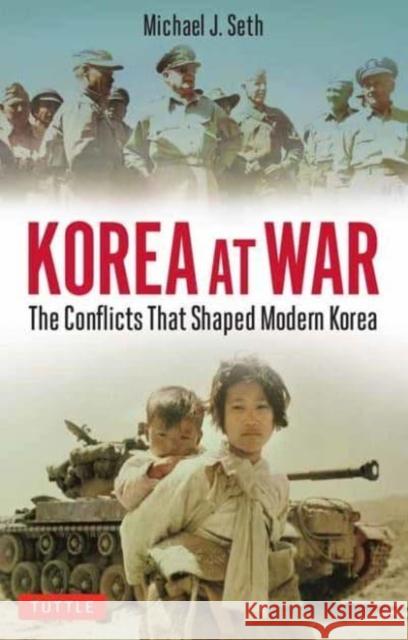 Korea at War: Conflicts That Shaped the World Michael J. Seth 9780804854627 Tuttle Publishing