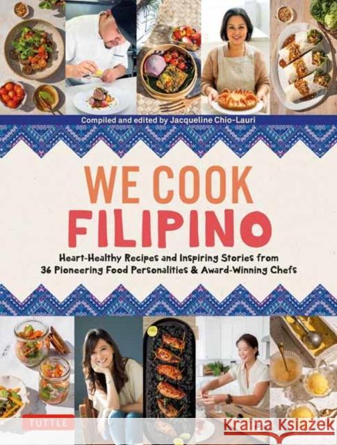 We Cook Filipino: Heart-Healthy Recipes and Inspiring Stories from 36 Filipino Food Personalities and Award-Winning Chefs  9780804854665 Tuttle Publishing